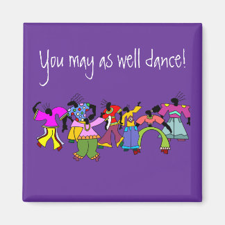 Je kunt net zo goed dansen! magneet