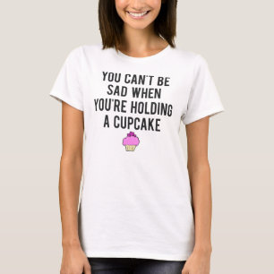 Je kunt niet bang zijn als je een Cupcake vasthoud T-shirt