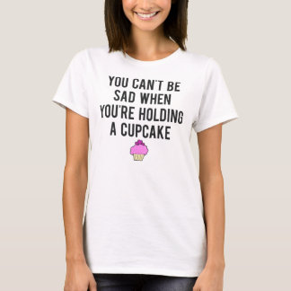 Je kunt niet bang zijn als je een Cupcake vasthoud T-shirt