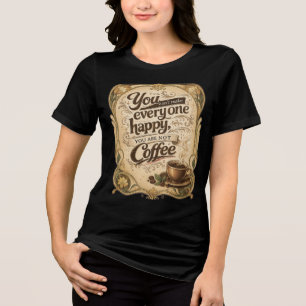 Je kunt niet iedereen gelukkig maken - Koffie Tri-Blend Shirt