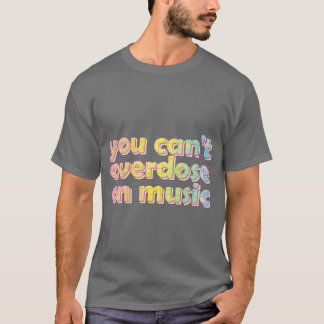 Je kunt niet overdoseren op muziekvrienden t-shirt