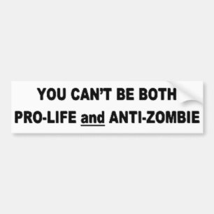 Je kunt niet pro-leven en anti-Zombie zijn Bumpersticker