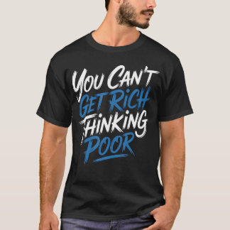 Je kunt niet rijk worden met arm denken Rijkdom Am T-shirt