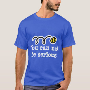 Je kunt niet serieus zijn Leuke tennis t-shirt c