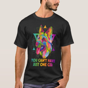 Je kunt niet slechts één GSD Duitse Herdershond he T-shirt