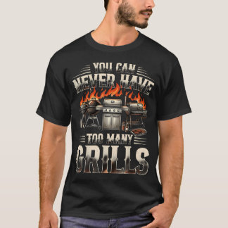 Je Kunt Niet Te Veel Grills Hebben Grappige Bbq Gr T-shirt