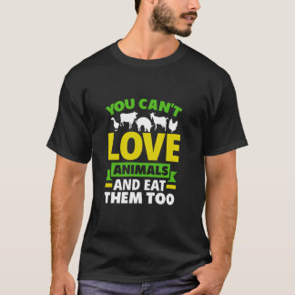 Je kunt niet van dieren houden en ze ook eten t-shirt