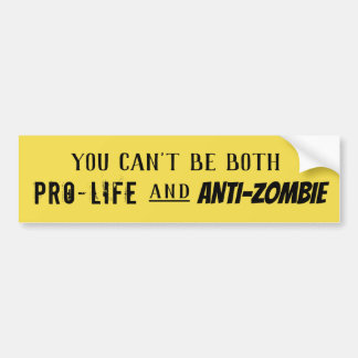 Je kunt niet zowel pro-leven als anti-Zombie zijn Bumpersticker