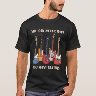 Je kunt nooit te veel gitaar gitaar gitaar hebben t-shirt