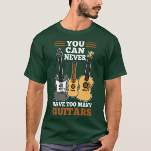 Je kunt nooit te veel gitaren hebben1524 t-shirt