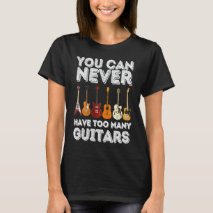 Je kunt nooit te veel gitaren hebben Gitaar T-shirt