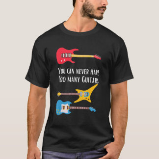 Je Kunt Nooit Te Veel Gitaren Hebben Gitarist T-shirt