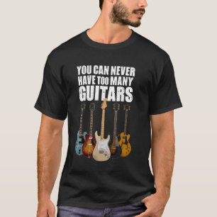 Je kunt nooit te veel gitaren hebben - grappige gi t-shirt