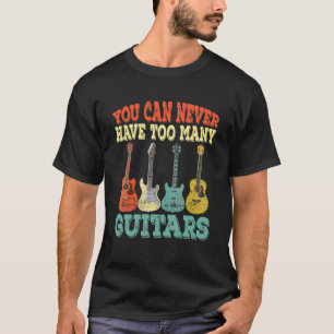 Je kunt nooit te veel gitaren hebben Muziek Guita T-shirt