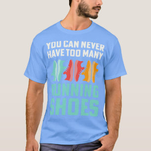 Je kunt nooit te veel hardloopschoenen verslaafd k t-shirt