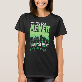Je kunt nooit te veel Planten Plant liefhebbers he T-shirt
