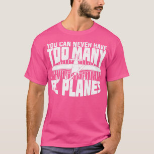 Je kunt nooit te veel RC-vliegtuigen hebben T-shirt