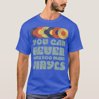 Je kunt NOOIT te veel VINYLS Retro muziek hebben T-shirt