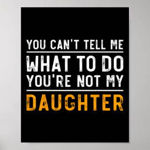 Je kunt &#; om me te vertellen wat ik moet doen &# poster