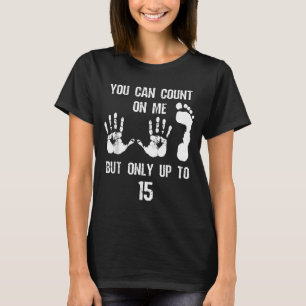 Je kunt op me rekenen maar alleen tot 15 Humor Tel T-shirt