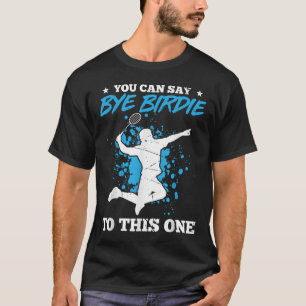 Je kunt wel zeggen dat je een Badminton Playe bent T-shirt