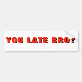 JE LAAT BRO? Grappige Tailgater Bumpersticker
