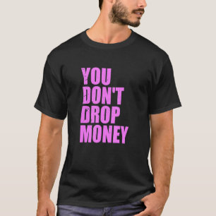Je laat geen geld zakken t-shirt