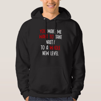 Je laat me Nasty op een heel ander niveau willen b Hoodie