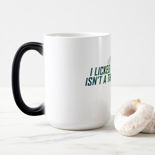"Je l'ai léché pour que ce soit le mien" Mug magiq (Avec donut)