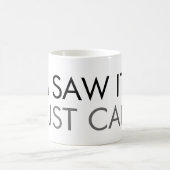 Je l'ai vu, je ne peux simplement pas répondre Mug (Centre)