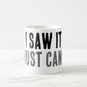 Je l'ai vu, je ne peux simplement pas répondre Mug (Centre)