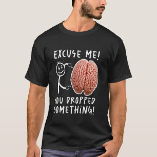 Je liet iets grappigs in je brein vallen t-shirt
