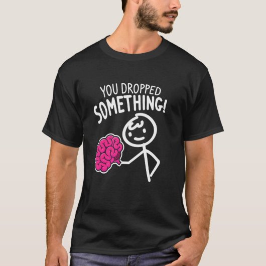 Je liet iets grappigs sarcastisch vallen t-shirt (Voorkant)