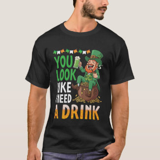 Je Lijkt Als Of Ik Een Drankje Nodig Heb Geluk Lep T-shirt