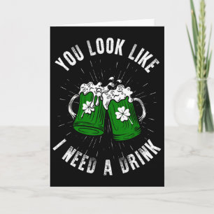 Je Lijkt Als Of Ik Een Drankje Nodig Heb St Patric Kaart