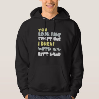 Je lijkt op iets dat ik ben met mijn linkerhand hoodie