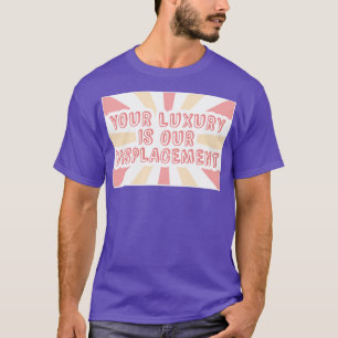 Je luxe is onze vervangbare herrificatie. t-shirt