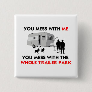 ...Je maakt het uit met het hele Trailer Park. Vierkante Button 5,1 Cm