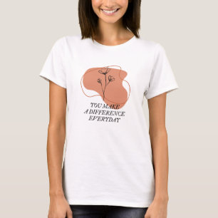 Je maakt het verschil met een dagelijkse quote t-shirt