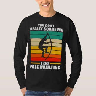 je maakt me echt niet bang ik doe polsstokhoogspri t-shirt