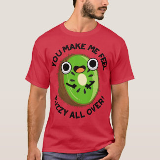 Je maakt me fuzzy voelen over grappige kiwi fruit t-shirt