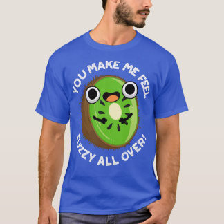 Je maakt me fuzzy voelen over grappige kiwi fruit t-shirt