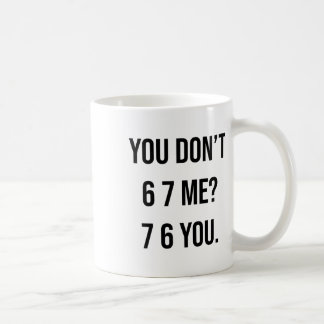 Je maakt me niet 6 7 Me 7 6 Je Hilarische Six Seve Koffiemok