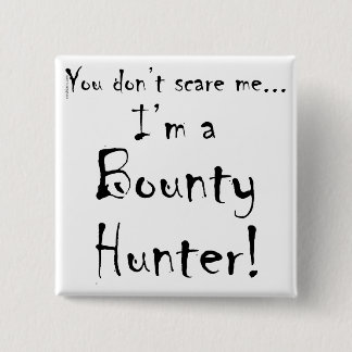 Je maakt me niet bang...Bounty Hunter Vierkante Button 5,1 Cm