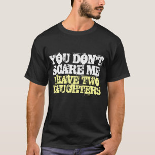 Je maakt me niet bang dat ik twee dochters in shir t-shirt