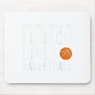 Je Maakt Me Niet Bang Ik Coach Meisjes Basketbal C Muismat