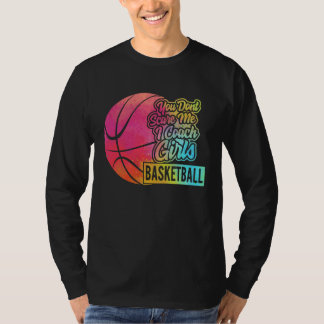 Je Maakt Me Niet Bang Ik Coach Meisjes Basketbal S T-shirt