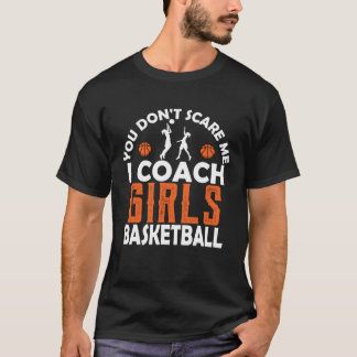 Je maakt me niet bang Ik Coach Meisjes Basketbal S T-shirt