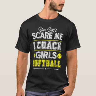 Je maakt me niet bang Ik Coach Meisjes Softbal Coa T-shirt