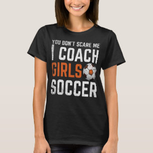Je maakt me niet bang Ik Coach Meisjes Voetbal Co T-shirt